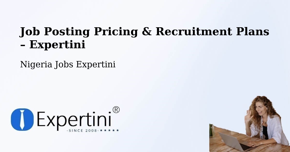 Job Posting Pricing & Recruitment Plans – Anka - Anka, Nigeria Jobs Expertini